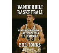 Vanderbilt Basketball: Memorial Gym, Nashville, and the Rise of an SEC Contender (Above the Rim)