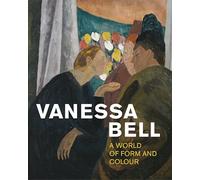 Vanessa Bell: A World of Form and Colour