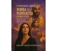 Vanessa Bryant: Mamba & Mambacita Forever: Murals, Memories, and the Lasting Legacy of Kobe and Gianna Bryant