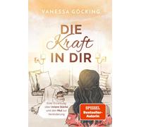 Vanessa Gö Die Kraft in dir: Eine Erzählung über innere Stärk (Tapa blanda)