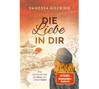 Vanessa Gö Die Liebe in dir: Eine Geschichte über die Reise z (Tapa blanda)