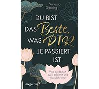 Vanessa Göcking Du bist das Beste, was dir je passiert ist: Wie du d (Tapa dura)