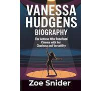 VANESSA HUDGENS BIOGRAPHY: The Actress Who Redefined Cinema with Her Charisma and Versatility