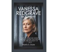 VANESSA REDGRAVE BIOGRAPHY: A Life on Stage and Screen - Actress, Activist, Hollywood Icon, and the Legacy of Truth