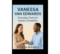Vanessa Van Edwards: Everyday Tools for Instant Likeability