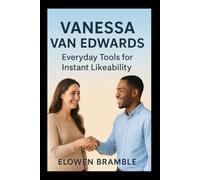 Vanessa Van Edwards: Everyday Tools for Instant Likeability