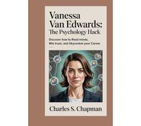 Vanessa Van Edwards:The Psychology Hack: Discover How to Read Minds, Win Trust, and Skyrocket Your Career