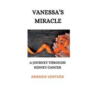 Vanessa's Miracle, A Journey Through Kidney Cancer