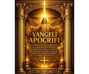Vangeli Apocrifi : L’Edizione Integrale dei Testi Ritrovati del Cristianesimo delle Origini Una Raccolta Completa del Vangelo di Tommaso, Filippo, ... Segreti dell’Antica Tradizione Cristiana