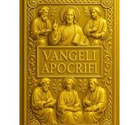 Vangeli apocrifi - L’opera completa dei testi perduti del cristianesimo primitivo: Il Vangelo di Tommaso, Filippo, Pietro, Giacomo, Bartolomeo e gli ... lingua italiana integrale con note storiche
