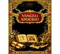Vangeli Apocrifi: L’opera completa dei testi perduti del cristianesimo primitivo Il Vangelo di Tommaso, Filippo, Pietro, Giacomo, Bartolomeo e il ... in lingua italiana con note storiche