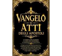 Vangelo e Atti degli Apostoli Fa parte del Nuovo Testamento : Il Grande Racconto Biblico delle Opere di Gesù Cristo, delle Visioni Apostoliche, delle ... e della Diffusione della Parola Divina.
