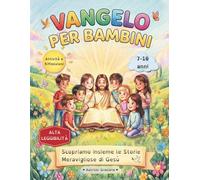 VANGELO PER BAMBINI: Scopriamo insieme le storie meravigliose di Gesù: attività, parabole e riflessioni ad alta leggibilità per bambini (7-10 anni)