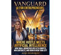 VANGUARD AI FOR ENTREPRENEURS: HOW SMALL BUSINESSESS USE AI TO COMPETE, WIN CONTRACTS, AND GROW IN NEW YORK CITY