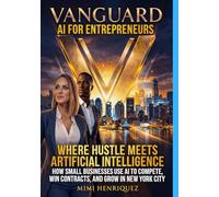 VANGUARD AI FOR ENTREPRENEURS: HOW SMALL BUSINESSESS USE AI TO COMPETE, WIN CONTRACTS, AND GROW IN NEW YORK CITY