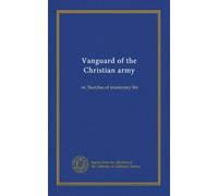 Vanguard of the Christian army: or, Sketches of missionary life