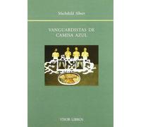 VANGUARDISTAS DE CAMISA AZUL BF 58: La Trayectoria de Los Escritores Tomas Borras, Felipe Ximenez de Sandoval, Samuel Ros y Antonio de Obregon Entre (SIN COLECCION)