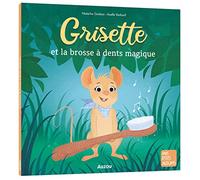 VANHOOF, Axelle - GRISETTE ET LA BROSSE À DENTS MAGIQUE (Mes p'tits albums)