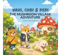 VANI, COBI & PEPI THE MUSHROOM VILLAGE ADVENTURE: A Story Coloring Book