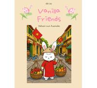 Vanilla Friends - Vietnam zum Ausmalen: Malbuch für Kinder und Erwachsene