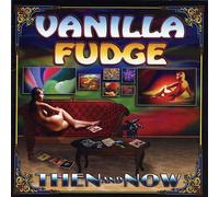 Vanilla Fudge - Then and Now
