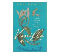 Vanilla: Travels in Search of the Ice Cream Orchid