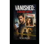 Vanished A Custody Battle: The day he gets his child, his wife disappears-and the evidence points straight at him.