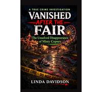 Vanished After the Fair: The Unsolved Disappearance of Misty: 1 (Vanished Without a Trace)