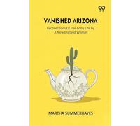 Vanished Arizona Recollections Of The Army Life By A New England Woman