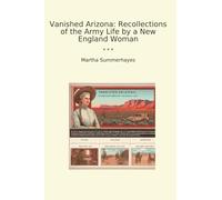 Vanished Arizona: Recollections of the Army Life by a New England Woman (Classic Books)