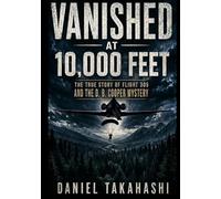 Vanished at 10,000 Feet: The True Story of Flight 305 and the D. B. Cooper Mystery
