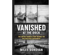 Vanished at the Dock: The Untold Human Story Behind the Philadelphia Experiment