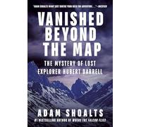Vanished Beyond the Map: The Mystery of Lost Explorer Hubert Darrell