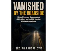 Vanished by the Roadside: Fifteen Mysterious Disappearances of Hitchhikers and Roadside Travelers Who Never Came Home: 6 (The Unresolved Files)