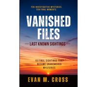 VANISHED FILES: Last Known Sightings: 10 Missing Person Mystery Stories Inspired by True Crime Patterns