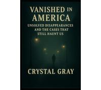 Vanished in America: Unsolved Disappearances and Cases That Still Haunt Us (Under the Surface)