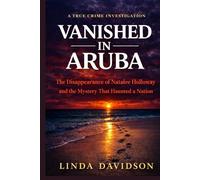 Vanished in Aruba: The Natalee Holloway Case and The Mystery That Haunted a Nation (The Vanished Series)