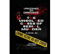 Vanished in Darkness:: The Unsolved Cases of Serial Murder