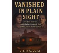VANISHED IN PLAIN SIGHT: The True Story of Bobbi Parker, Randolph Dial, and the Eleven-Year Deception