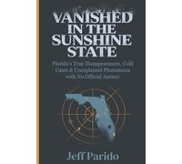 Vanished in the Sunshine State: Florida's True Disappearances, Cold Cases & Unexplained Phenomena with No Official Answer (The Sunshine State Series)
