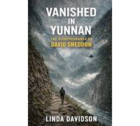 Vanished in Yunnan: The Disappearance of David Sneddon: 2 (The Vanished Series)