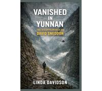 Vanished in Yunnan: The Disappearance of David Sneddon (The Vanished Series)