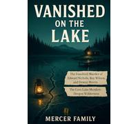 Vanished on the Lake: The Unsolved Murder of Edward Nichols, Roy Wilson, and Dewey Morris, The Lava Lake Murders, Oregon Wilderness