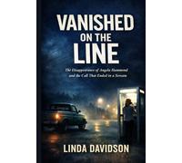 Vanished on the Line: The Disappearance of Angela Hammond and the Call That Ended in a Scream (The Vanished Series)