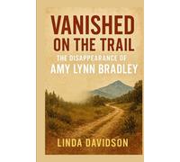 Vanished on the Trail: The Disappearance of Amy Lynn Bradley