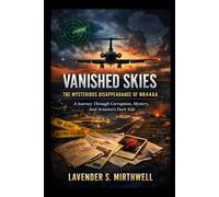 Vanished Skies: The Mysterious Disappearance of N844AA: A Journey Through Corruption, Mystery, And Aviation’s Dark Side