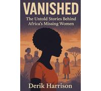 VANISHED: The Untold Stories Behind Africa’s Missing Women