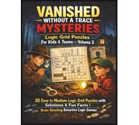 Vanished Without a Trace Mysteries logic grid puzzles For Kids & Teens - Volume 3: 20 Easy to Medium Logic Grid Puzzles with Solutions & Fun Facts | ... Logic Grid Mystery Puzzles for Kids & Teens)