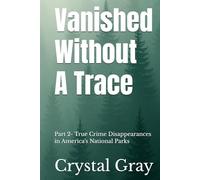 Vanished Without A Trace: Part 2- True Crime Disappearances in America's National Parks (Under the Surface)