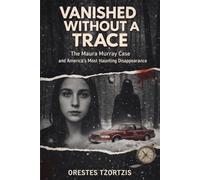 Vanished Without A Trace: The Maura Muray Case and America's Most Haunting Disappearance (Orestes's Investigative Files)